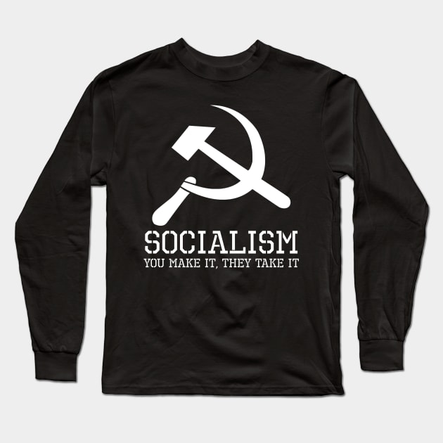 Socialism, You Make It, They Take It - Anti Communist Gift Long Sleeve T-Shirt by Styr Designs